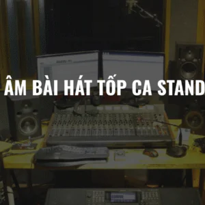 THU ÂM BÀI HÁT TỐP CA STANDAR